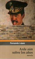 Arde Aún Sobre Los Años – Fernando López