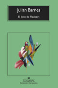 El Loro De Flaubert – Julian Barnes