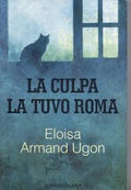 La Culpa La Tuvo Roma – Eloísa Armand Ugon
