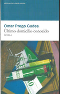 Último Domicilio Conocido – Omar Prego Gadea